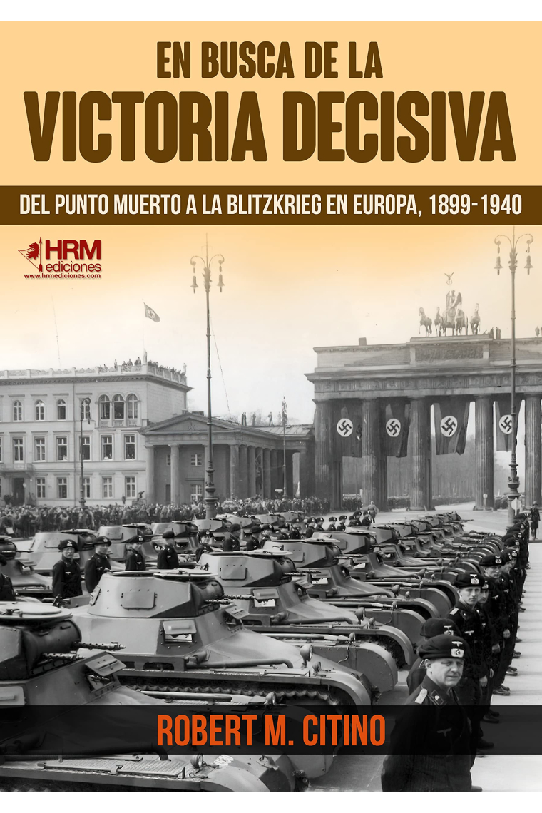 En busca de la victoria decisiva. Del punto muerto a la Blitzkrieg en Europa, 1899-1940