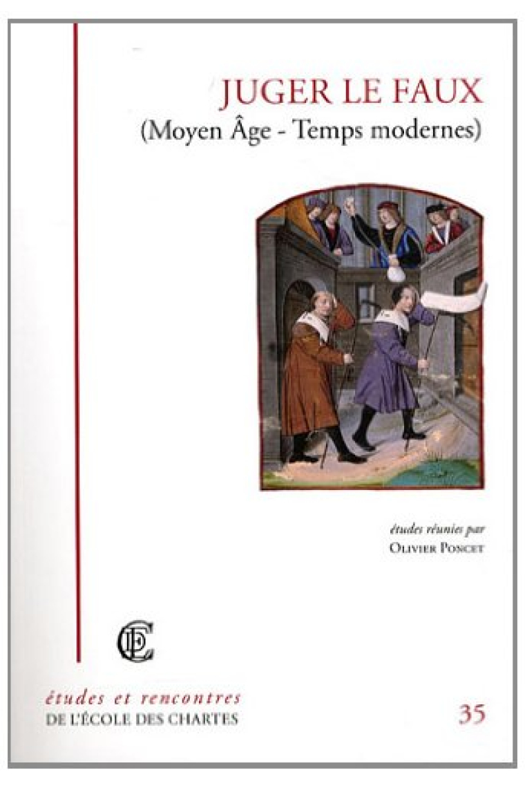 Juger le faux (Moyen Age - Temps modernes) (Etudes et Rencontres de l'Ecole des Chartes)