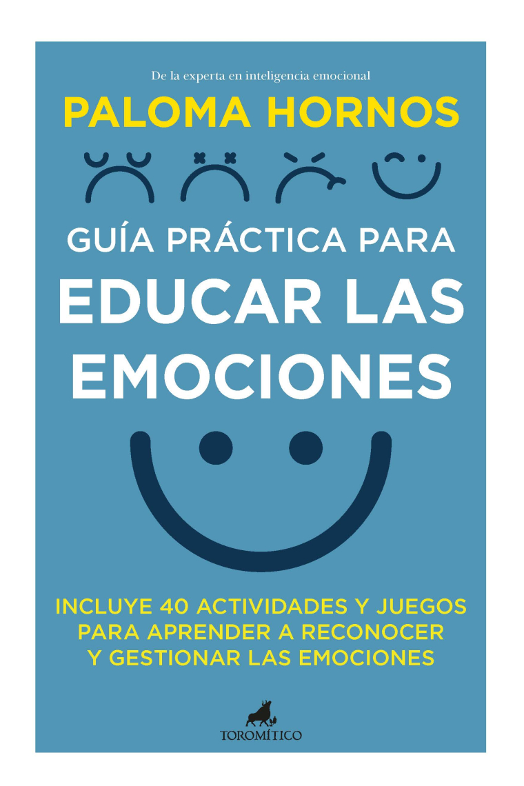 Guía práctica para educar las emociones. Incluye 40 actividades y juegos para aprender a reconocer y gestionar las emociones