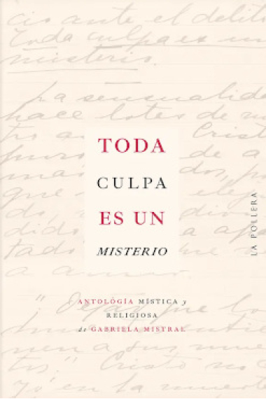 Toda culpa es un misterio: antología mística y religiosa de Gabriela Mistral