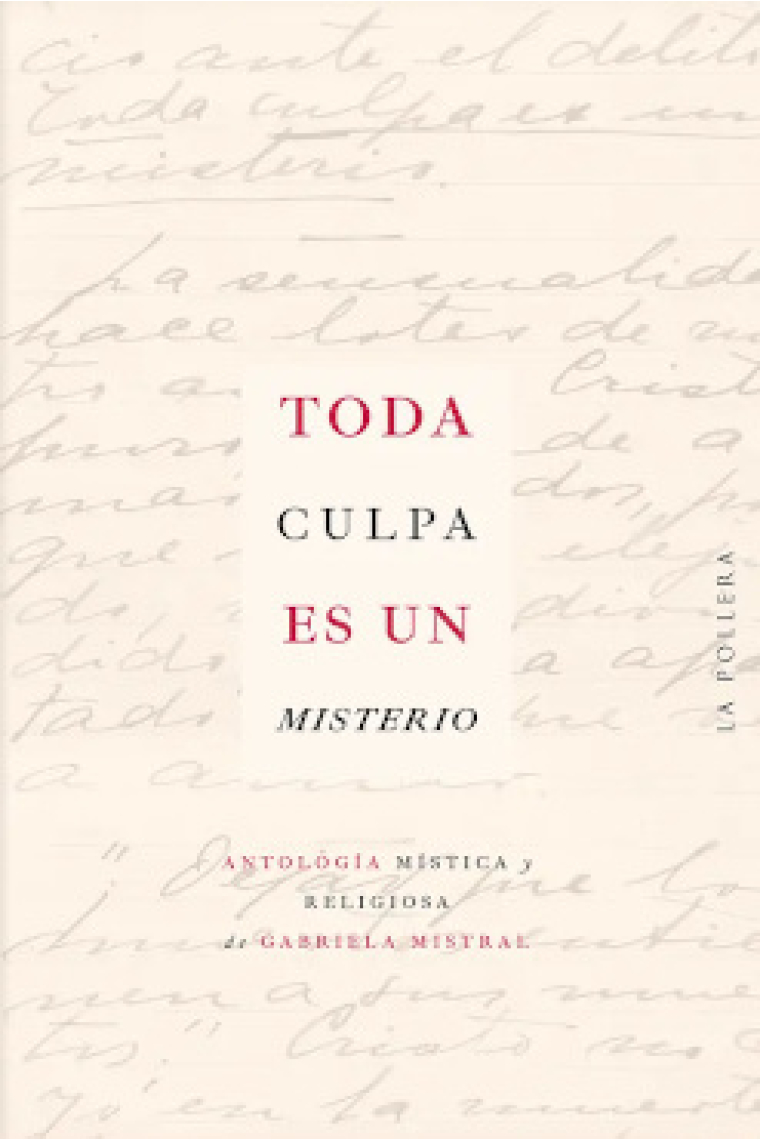 Toda culpa es un misterio: antología mística y religiosa de Gabriela Mistral