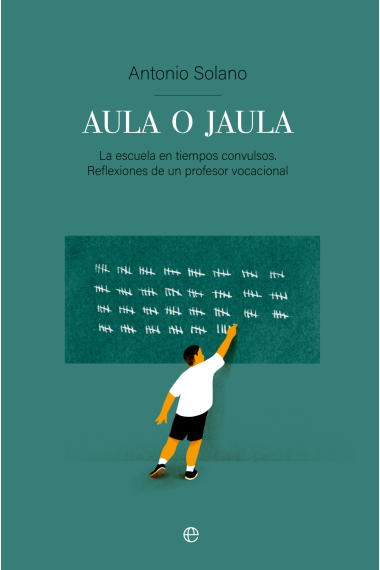 Aula o jaula. La Escuela en tiempos convulsos. Reflexiones de un profesor vocacional