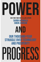 Power and Progress : Our Thousand-Year Struggle Over Technology and Prosperity