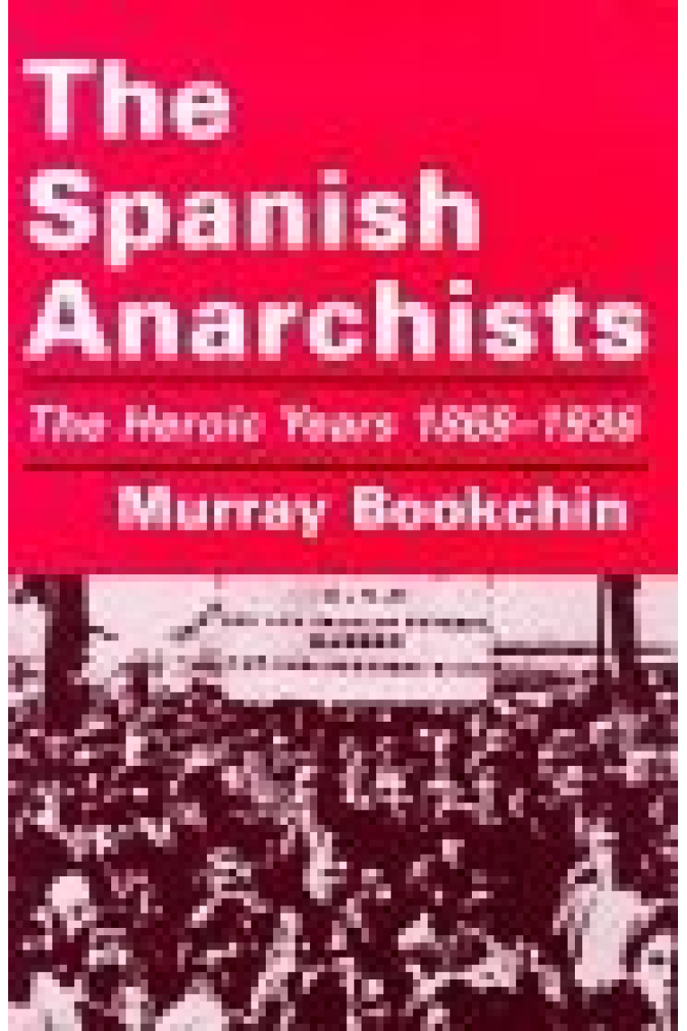 The spanish anarchists. The heroic years 1868-1936