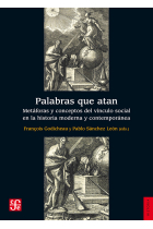 Palabras que atan:metáforas y conceptos del vinculo social en la historia moderna y contemporanea