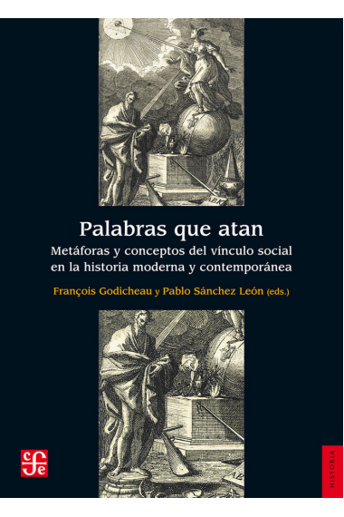 Palabras que atan:metáforas y conceptos del vinculo social en la historia moderna y contemporanea