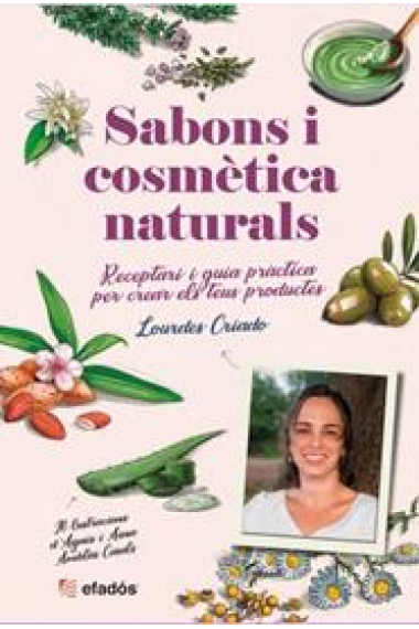 Sabons i cosmética naturals. Receptari i guia pràctica per crear els teus productes