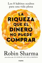 La riqueza que el dinero no puede comprar. Los 8 hábitos ocultos para una vida plena