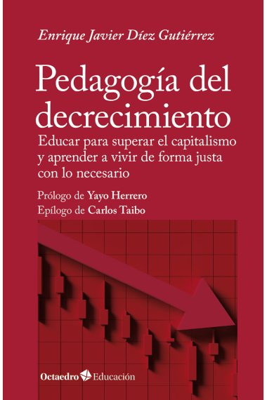 Pedagogía del decrecimiento. Educar para superar el capitalismo y aprender a vivir de forma justa con lo necesario