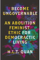 Become Ungovernable: An Abolition Feminist Ethic for Democratic Living (Black Critique)