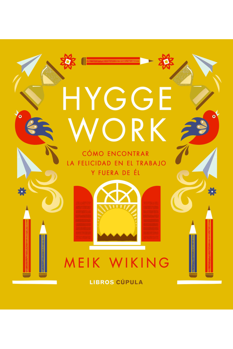 Hygge work. Cómo encontrar la felicidad en el trabajo y fuera de él