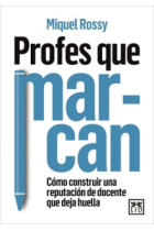 Profes que marcan. Cómo construir una reputación de docente que deja huella