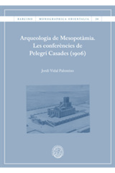 Arqueologia de Mesopotàmia. Les conferències de Pelegrí Casades (1906)