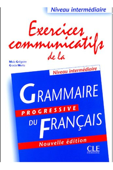 Exercices communicatifs de la grammaire progressive du français. Niveau intermédiaire (Nouvelle édition)