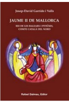 Jaume II de Mallorca. Rei de les Balears i Pitiüses, comte català del Nord