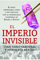 El imperio invisible. El éxito empresarial chino y sus vínculos con la criminalidad económica en España y Europa