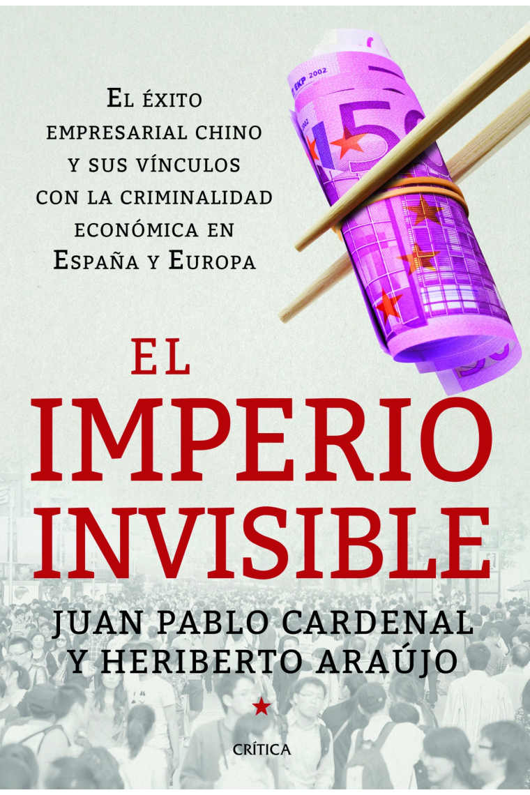 El imperio invisible. El éxito empresarial chino y sus vínculos con la criminalidad económica en España y Europa