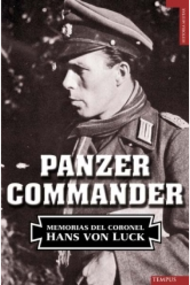 Panzer Commander. Memorias del coronel Hans von Luck