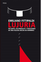 Lujuria. Pecados, escándalos y traiciones de una Iglesia hecha de hombres