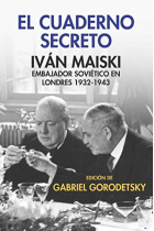 El cuaderno secreto. Iván Maiski. Embajador soviético en Londres 1932-1943