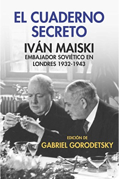 El cuaderno secreto. Iván Maiski. Embajador soviético en Londres 1932-1943