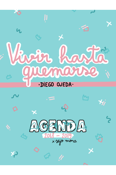 Agenda 2018-2019. Vivir hasta quemarse Diego Ojeda