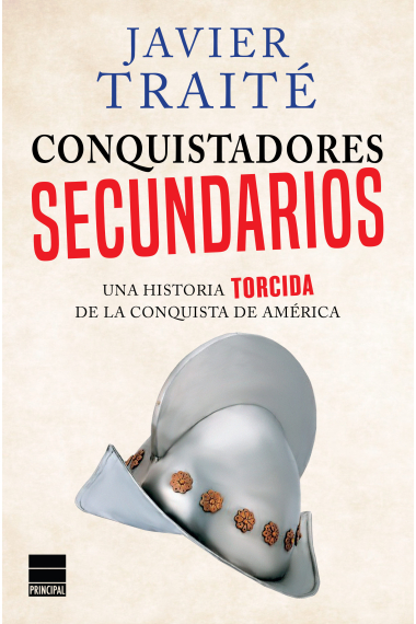 Conquistadores secundarios. Una historia torcida de la conquista de América