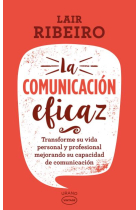 La comunicación eficaz. Transforme su vida personal y profesional mejorando su capacidad de comunicación (Nueva edición)