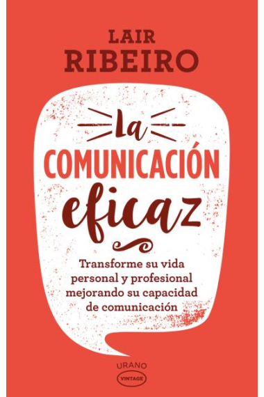 La comunicación eficaz. Transforme su vida personal y profesional mejorando su capacidad de comunicación (Nueva edición)