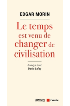 Le temps est venu de changer de civilisation (Dialogue avec Daniel Lafay)