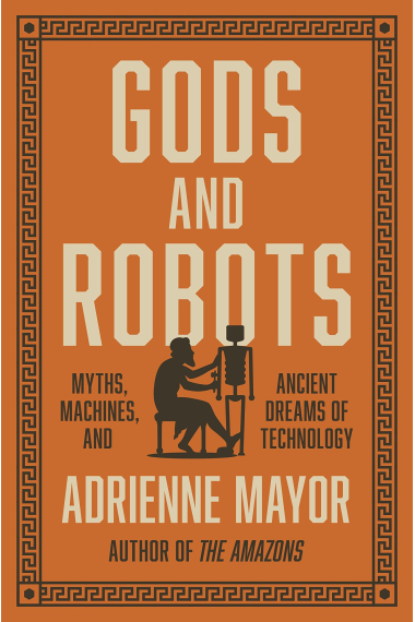 Gods and Robots: Myths, Machines, and Ancient Dreams of Technology