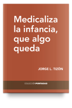 Medicaliza la infancia, que algo queda