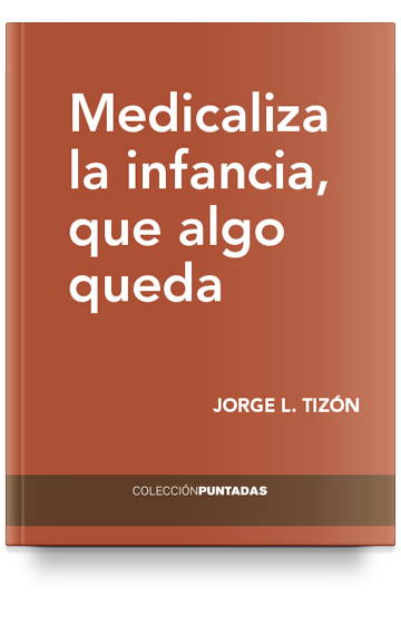 Medicaliza la infancia, que algo queda