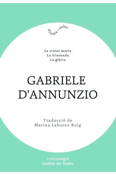 Gabriele d'Annunzio Teatre. La ciutat morta / La Gioconda / La glòria