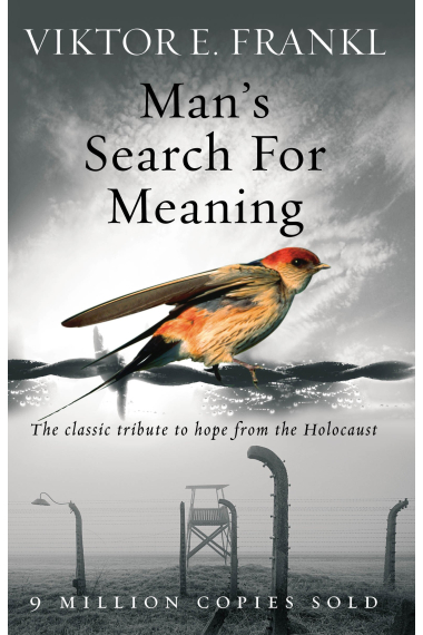 Man's Search For Meaning: The classic tribute to hope from the Holocaust