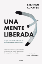 Una mente liberada. La guía esencial de la terapia de aceptación y compromiso (ACT)