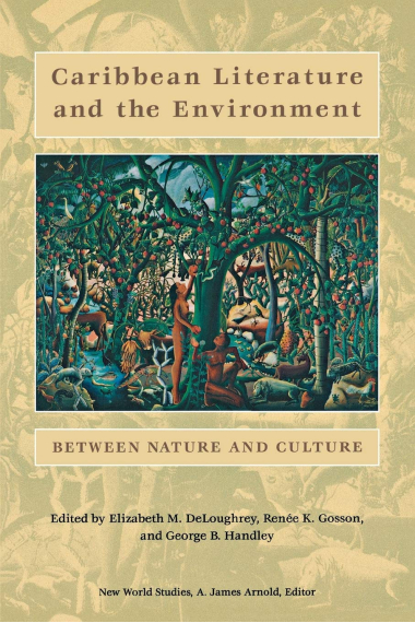 Caribbean Literature and the Environment : Between Nature and Culture