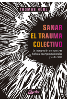 Sanar el trauma colectivo. La integración de nuestras heridas intergeneracionales y culturales