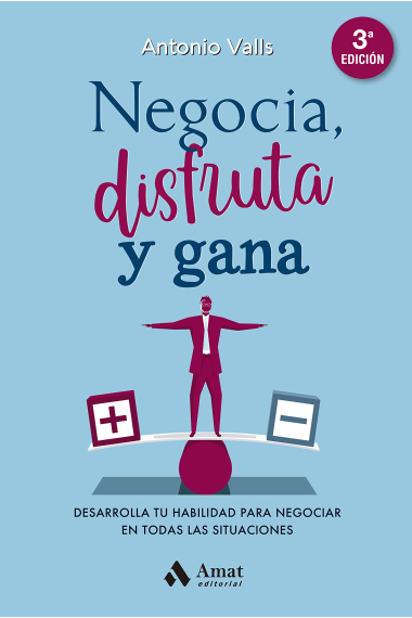 Negocia, disfruta y gana. Desarrolla tu habilidad para negociar en todas las situaciones