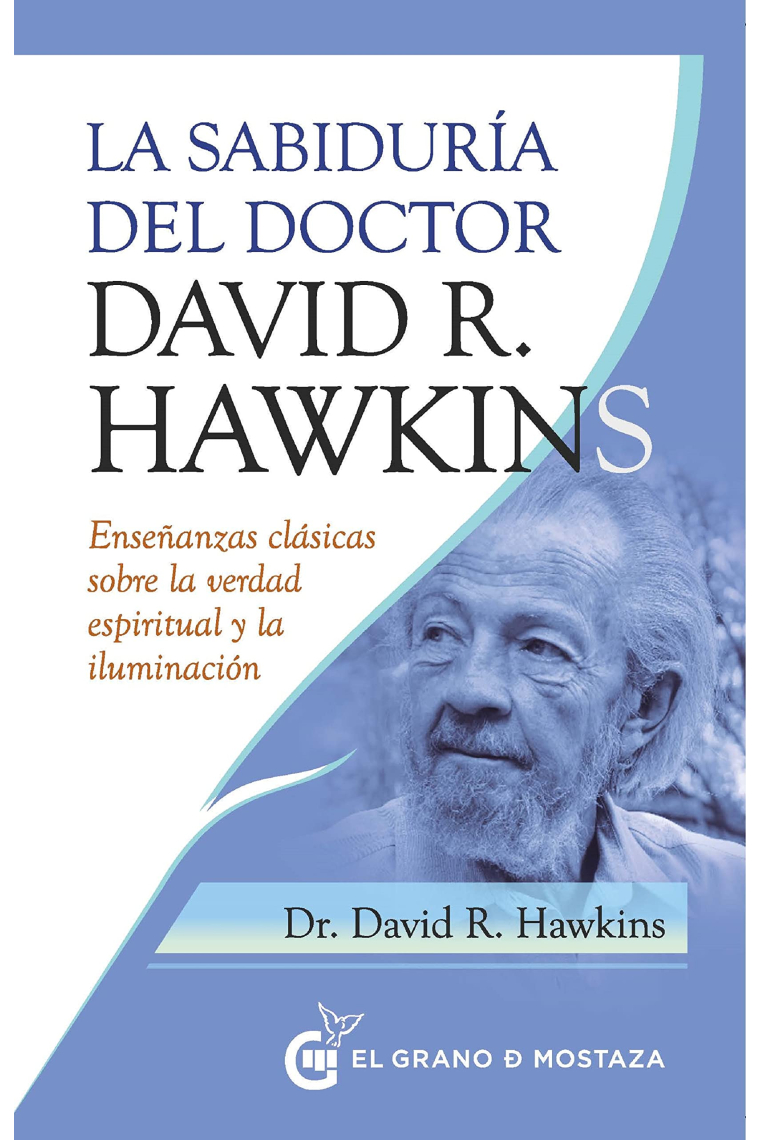 La sabiduría del doctor David R. Hawkins. Enseñanzas clásicas sobre la verdad espiritual y la iluminación