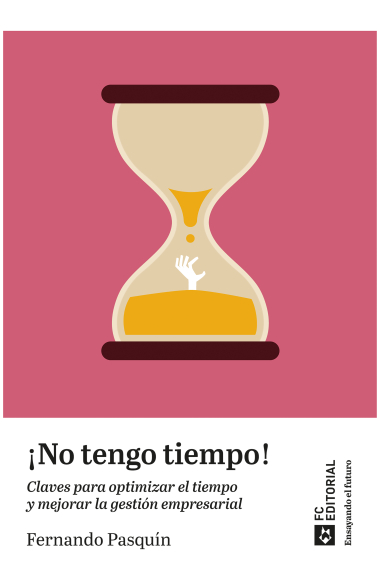 ¡No tengo tiempo!. Claves para optimizar el tiempo y mejorar la gestión empresarial