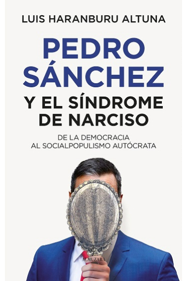 Pedro Sánchez o el síndrome de Narciso. De la democracia al socialpopulismo autócrata