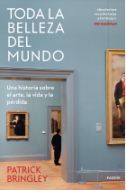 Toda la belleza del mundo. Una historia sobre el arte, la vida y la pérdida