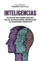 Inteligencias. El dilema del poder humano: de las alucinaciones artificiales al dilema colectivo