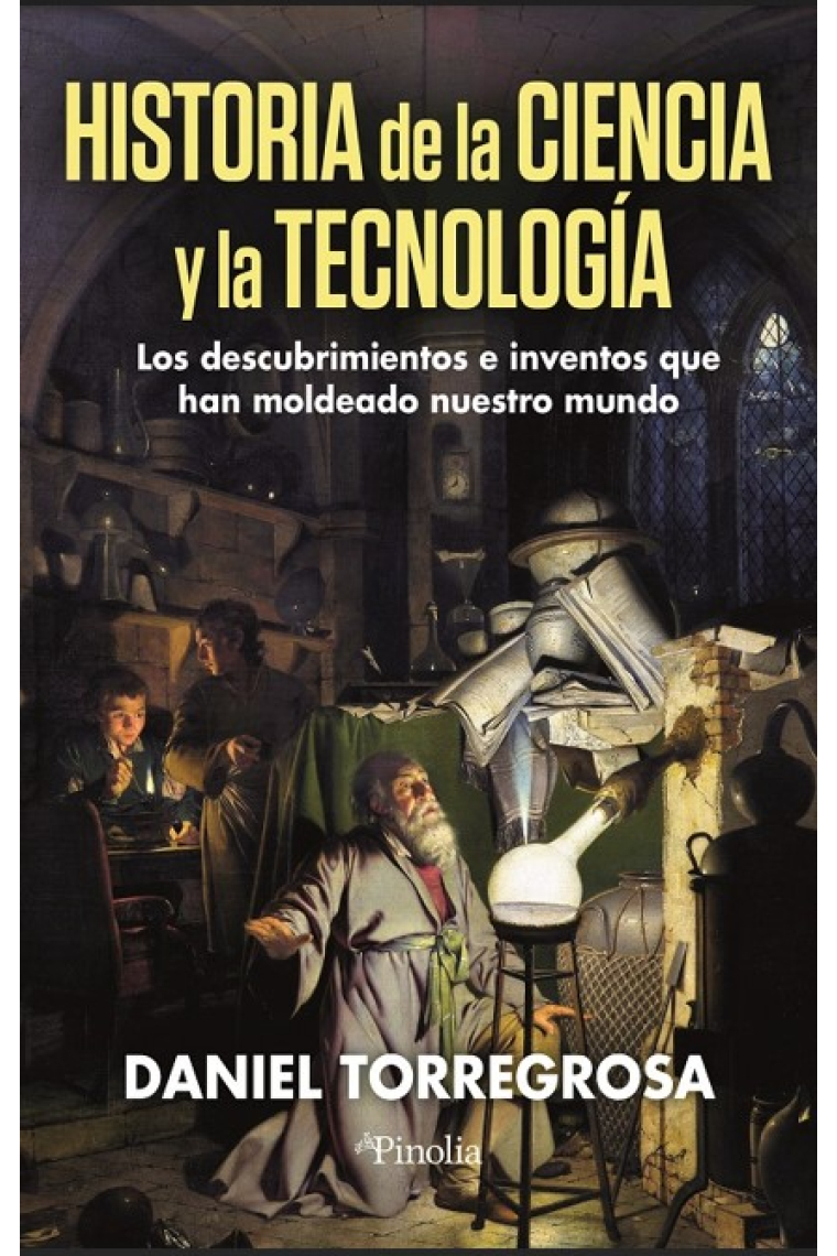 Historia de ciencia y tecnología. Los descubrimientos e inventos que han moldeado nuestro mundo