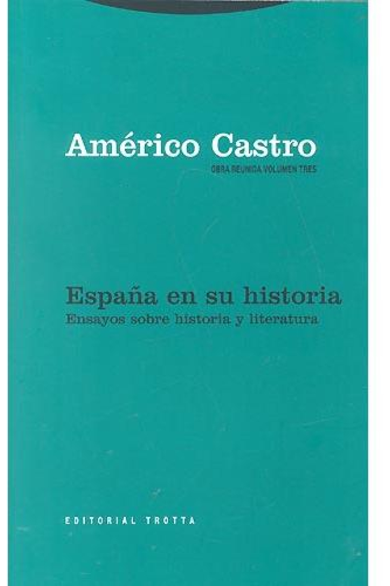 España en su historia. Ensayos sobre historia y literatura (Obra reunida, volumen tres)