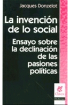 La invención de lo social. Ensayo sobre la declinación de las pasiones políticas