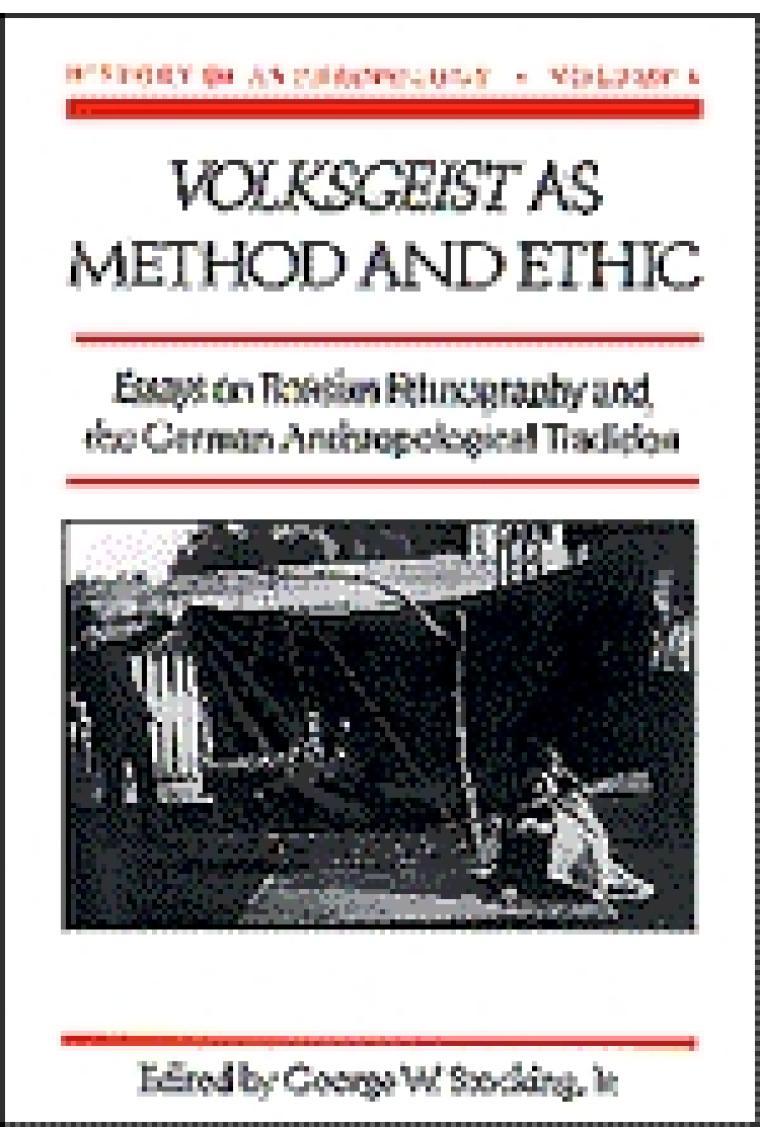 Volksgeist as Method and Ethic. Essays on Boasian Ethnography and the German Anthropological Tradition