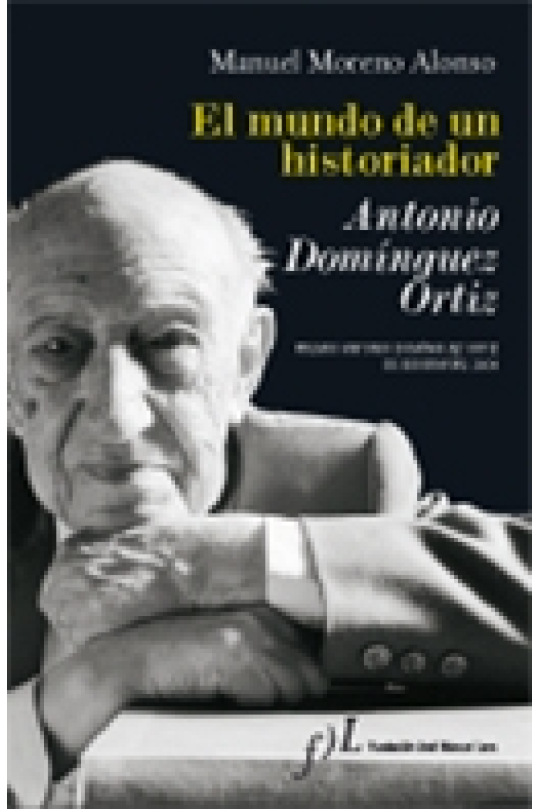 El mundo de un historiador: Antonio Domínguez Ortiz