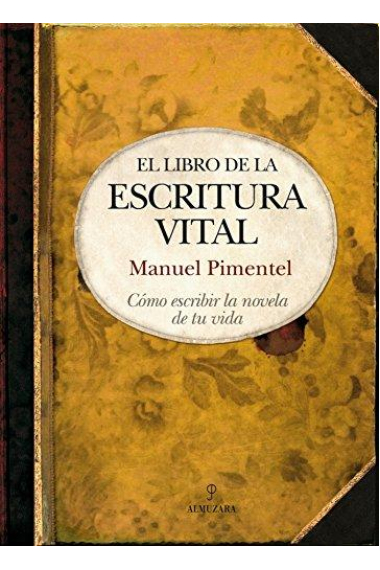 El libro de la escritura vital: cómo escribir la novela de tu vida